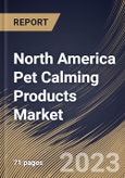 North America Pet Calming Products Market Size, Share & Industry Trends Analysis Report by Pet Type, Distribution Channel, Type, Country and Growth Forecast, 2022-2028- Product Image