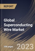 Global Superconducting Wire Market Size, Share & Industry Trends Analysis Report by Type, Sales Channel, End User, Regional Outlook and Forecast, 2022-2028- Product Image