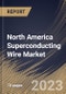North America Superconducting Wire Market Size, Share & Industry Trends Analysis Report by Type, Sales Channel, End User, Country and Growth Forecast, 2022-2028 - Product Thumbnail Image
