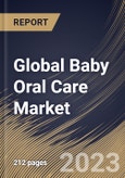 Global Baby Oral Care Market Size, Share & Industry Trends Analysis Report by Type, End User, Distribution Channel, Regional Outlook and Forecast, 2022-2028- Product Image