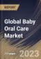 Global Baby Oral Care Market Size, Share & Industry Trends Analysis Report by Type, End User, Distribution Channel, Regional Outlook and Forecast, 2022-2028 - Product Image