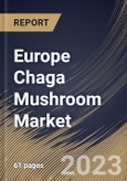 Europe Chaga Mushroom Market Size, Share & Industry Trends Analysis Report by Nature, Form, End Use, Country and Growth Forecast, 2022-2028- Product Image