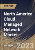 North America Cloud Managed Network Market Size, Share & Industry Trends Analysis Report by Component, Vertical, Organization size, Deployment Mode, Country and Growth Forecast, 2022-2028- Product Image