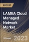 LAMEA Cloud Managed Network Market Size, Share & Industry Trends Analysis Report by Component, Vertical, Organization size, Deployment Mode, Country and Growth Forecast, 2022-2028 - Product Image
