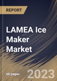LAMEA Ice Maker Market Size, Share & Industry Trends Analysis Report by Application, Product Type, Country and Growth Forecast, 2022-2028- Product Image