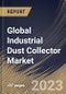Global Industrial Dust Collector Market Size, Share & Industry Trends Analysis Report by Product Type, Bag Type, End User, Regional Outlook and Forecast, 2022-2028 - Product Image