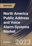 North America Public Address and Voice Alarm Systems Market Size, Share & Industry Trends Analysis Report by Type, Component, Technology, Vertical, Country and Growth Forecast, 2022-2028- Product Image