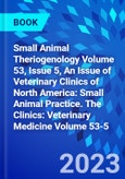 Small Animal Theriogenology Volume 53, Issue 5, An Issue of Veterinary Clinics of North America: Small Animal Practice. The Clinics: Veterinary Medicine Volume 53-5- Product Image