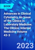 Advances in Clinical Cytometry, An Issue of the Clinics in Laboratory Medicine. The Clinics: Internal Medicine Volume 43-3- Product Image