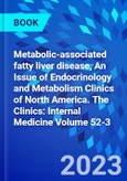 Metabolic-associated fatty liver disease, An Issue of Endocrinology and Metabolism Clinics of North America. The Clinics: Internal Medicine Volume 52-3- Product Image
