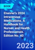 Elsevier's 2024 Intravenous Medications. A Handbook for Nurses and Health Professionals. Edition No. 40- Product Image
