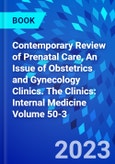 Contemporary Review of Prenatal Care, An Issue of Obstetrics and Gynecology Clinics. The Clinics: Internal Medicine Volume 50-3- Product Image