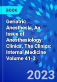 Geriatric Anesthesia, An Issue of Anesthesiology Clinics. The Clinics: Internal Medicine Volume 41-3- Product Image