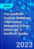 The Unofficial Guide to Radiology: 100 Practice Abdominal X-rays. Edition No. 2. Unofficial Guides- Product Image