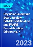 Physician Assistant Board Review. PANCE Certification and PANRE Recertification. Edition No. 4- Product Image
