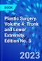 Plastic Surgery. Volume 4: Trunk and Lower Extremity. Edition No. 5 - Product Thumbnail Image