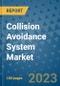 Collision Avoidance System Market Outlook and Growth Forecast 2023-2030: Emerging Trends and Opportunities, Global Market Share Analysis, Industry Size, Segmentation, Post-COVID Insights, Driving Factors, Statistics, Companies, and Country Landscape - Product Image