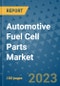 Automotive Fuel Cell Parts Market Outlook and Growth Forecast 2023-2030: Emerging Trends and Opportunities, Global Market Share Analysis, Industry Size, Segmentation, Post-COVID Insights, Driving Factors, Statistics, Companies, and Country Landscape - Product Image