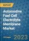 Automotive Fuel Cell Electrolyte Membrane Market Size, Share, Trends, Outlook to 2030 - Analysis of Industry Dynamics, Growth Strategies, Companies, Types, Applications, and Countries Report - Product Image