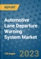 Automotive Lane Departure Warning System Market Outlook and Growth Forecast 2023-2030: Emerging Trends and Opportunities, Global Market Share Analysis, Industry Size, Segmentation, Post-COVID Insights, Driving Factors, Statistics, Companies, and Country Landscape - Product Image