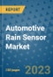 Automotive Rain Sensor Market Size, Share, Trends, Outlook to 2030 - Analysis of Industry Dynamics, Growth Strategies, Companies, Types, Applications, and Countries Report - Product Image