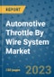 Automotive Throttle By Wire System Market Outlook and Growth Forecast 2023-2030: Emerging Trends and Opportunities, Global Market Share Analysis, Industry Size, Segmentation, Post-COVID Insights, Driving Factors, Statistics, Companies, and Country Landscape - Product Image