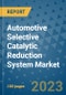 Automotive Selective Catalytic Reduction System Market Outlook and Growth Forecast 2023-2030: Emerging Trends and Opportunities, Global Market Share Analysis, Industry Size, Segmentation, Post-COVID Insights, Driving Factors, Statistics, Companies, and Country Landscape - Product Image
