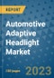 Automotive Adaptive Headlight Market Outlook and Growth Forecast 2023-2030: Emerging Trends and Opportunities, Global Market Share Analysis, Industry Size, Segmentation, Post-COVID Insights, Driving Factors, Statistics, Companies, and Country Landscape - Product Image