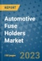 Automotive Fuse Holders Market Outlook and Growth Forecast 2023-2030: Emerging Trends and Opportunities, Global Market Share Analysis, Industry Size, Segmentation, Post-COVID Insights, Driving Factors, Statistics, Companies, and Country Landscape - Product Image