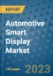 Automotive Smart Display Market Outlook and Growth Forecast 2023-2030: Emerging Trends and Opportunities, Global Market Share Analysis, Industry Size, Segmentation, Post-COVID Insights, Driving Factors, Statistics, Companies, and Country Landscape - Product Image