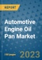 Automotive Engine Oil Pan Market Outlook and Growth Forecast 2023-2030: Emerging Trends and Opportunities, Global Market Share Analysis, Industry Size, Segmentation, Post-COVID Insights, Driving Factors, Statistics, Companies, and Country Landscape - Product Image