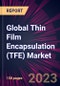 Global Thin Film Encapsulation (TFE) Market 2023-2027 - Product Image