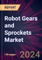 Robot Gears and Sprockets Market 2024-2028 - Product Image