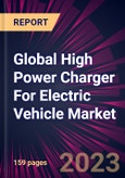 Global High Power Charger For Electric Vehicle Market 2023-2027- Product Image
