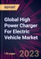 Global High Power Charger For Electric Vehicle Market 2023-2027 - Product Image