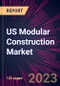 US Modular Construction Market 2023-2027 - Product Thumbnail Image