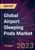 Global Airport Sleeping Pods Market 2023-2027- Product Image