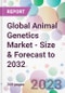 Global Animal Genetics Market - Size & Forecast to 2032 - Product Image