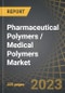Pharmaceutical Polymers / Medical Polymers Market - Distribution by Type of Polymer (Thermoplastic Polymers, Elastomers, Thermoset Polymers and Others), Area of Application and Key Geographical Regions: Industry Trends and Global Forecasts, 2023-2035 - Product Image