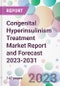 Congenital Hyperinsulinism Treatment Market Report and Forecast 2023-2031 - Product Thumbnail Image