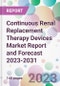 Continuous Renal Replacement Therapy Devices Market Report and Forecast 2023-2031 - Product Thumbnail Image