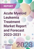 Acute Myeloid Leukemia Treatment Market Report and Forecast 2023-2031- Product Image