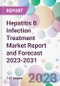 Hepatitis B Infection Treatment Market Report and Forecast 2023-2031 - Product Thumbnail Image