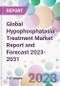 Global Hypophosphatasia Treatment Market Report and Forecast 2023-2031 - Product Thumbnail Image