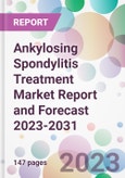 Ankylosing Spondylitis Treatment Market Report and Forecast 2023-2031- Product Image