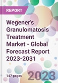 Wegener's Granulomatosis Treatment Market - Global Forecast Report 2023-2031- Product Image