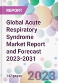Global Acute Respiratory Syndrome Market Report and Forecast 2023-2031- Product Image