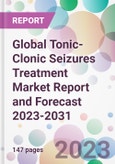Global Tonic- Clonic Seizures Treatment Market Report and Forecast 2023-2031- Product Image