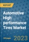 Automotive High performance Tires Market Outlook and Growth Forecast 2023-2030: Emerging Trends and Opportunities, Global Market Share Analysis, Industry Size, Segmentation, Post-COVID Insights, Driving Factors, Statistics, Companies, and Country Landscape - Product Image