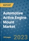Automotive Active Engine Mount Market Outlook and Growth Forecast 2023-2030: Emerging Trends and Opportunities, Global Market Share Analysis, Industry Size, Segmentation, Post-COVID Insights, Driving Factors, Statistics, Companies, and Country Landscape - Product Image